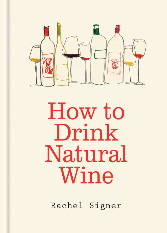 How to Drink Natural Wine by Rachel Signer
